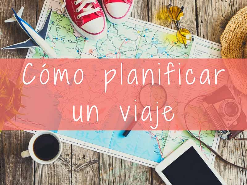 como planificar un viaje paso a paso