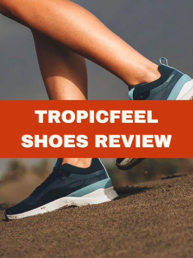 Tropicfeel’s Shoes Review